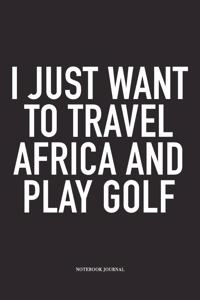 I Just Want to Travel Africa and Play Golf