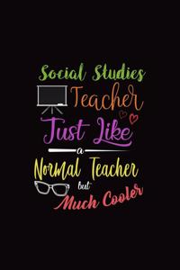Social Studies Teacher Just Like a Normal Teacher But Much Cooler