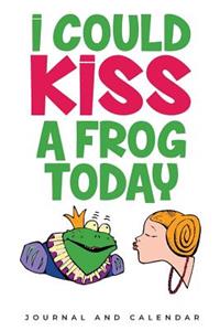 I Could Kiss a Frog Today