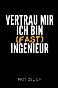 Vertrau Mir Ich Bin (Fast) Ingenieur Notizbuch