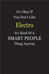 It's Okay If You Don't Like Electro It's Kind Of A Smart People Thing Anyway
