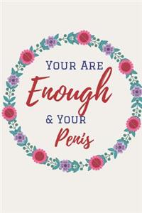 You Are Enough & Your Penis