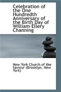 Celebration of the One Hundredth Anniversary of the Birth Day of William Ellery Channing