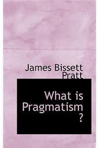 What Is Pragmatism ?