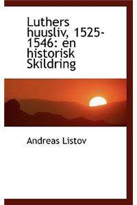 Luthers Huusliv, 1525-1546