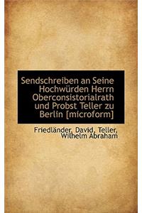 Sendschreiben an Seine Hochw Rden Herrn Oberconsistorialrath Und Probst Teller Zu Berlin [Microform]