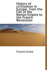 History of Civilization in Europe, from the Fall of the Roman Empire to the French Revolution
