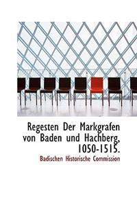 Regesten Der Markgrafen Von Baden Und Hachberg, 1050-1515.