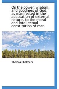On the Power, Wisdom, and Goodness of God, as Manifested in the Adaptation of External Nature, to Th