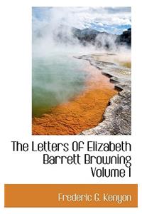 The Letters of Elizabeth Barrett Browning Volume I