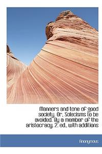Manners and Tone of Good Society. Or, Solecisms to Be Avoided. by a Member of the Aristocracy. 2. Ed