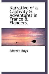 Narrative of a Captivity & Adventures in France & Flanders.