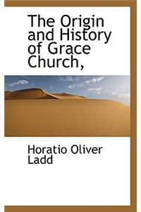 The Origin and History of Grace Church,