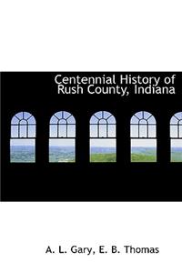 Centennial History of Rush County, Indiana, Volume II