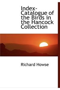 Index-Catalogue of the Birds in the Hancock Collection