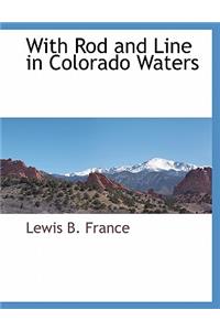 With Rod and Line in Colorado Waters