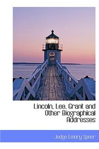 Lincoln, Lee, Grant and Other Biographical Addresses