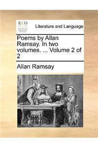 Poems by Allan Ramsay. in Two Volumes. ... Volume 2 of 2