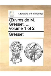 Uvres de M. Gresset. ... Volume 1 of 2