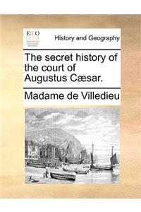 The Secret History of the Court of Augustus C]sar.