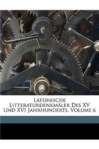 Lateinische Litteraturdenkmäler Des XV Und XVI Jahrhunderts, Volume 6