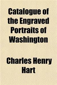 Catalogue of the Engraved Portraits of Washington