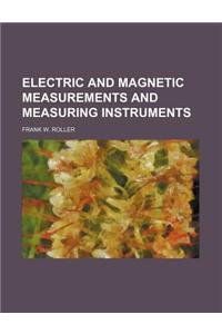 Electric and Magnetic Measurements and Measuring Instruments
