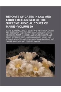 Reports of Cases in Law and Equity Determined by the Supreme Judicial Court of Maine (Volume 39)