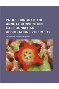 Proceedings of the Annual Convention, California Bar Association (Volume 12)