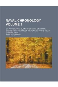 Naval Chronology Volume 1; Or, an Historical Summary of Naval & Maritime Events, from the Time of the Romans, to the Treaty of Peace, 1802