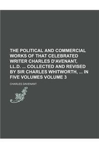 The Political and Commercial Works of That Celebrated Writer Charles D'Avenant, LL.D. Collected and Revised by Sir Charles Whitworth, in Five Volumes