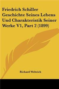 Friedrich Schiller Geschichte Seines Lebens Und Charakteristik Seiner Werke V1, Part 2 (1899)