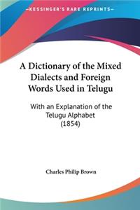 A Dictionary of the Mixed Dialects and Foreign Words Used in Telugu
