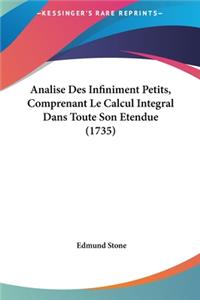 Analise Des Infiniment Petits, Comprenant Le Calcul Integral Dans Toute Son Etendue (1735)