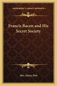 Francis Bacon and His Secret Society