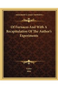 Of Furnaces and with a Recapitulation of the Author's Experiments