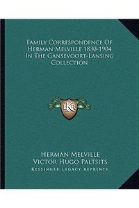 Family Correspondence of Herman Melville 1830-1904 in the Gansevoort-Lansing Collection