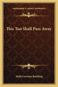 This Too Shall Pass Away