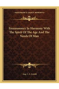 Freemasonry in Harmony with the Spirit of the Age and the Needs of Man