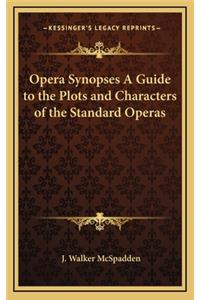 Opera Synopses a Guide to the Plots and Characters of the Standard Operas