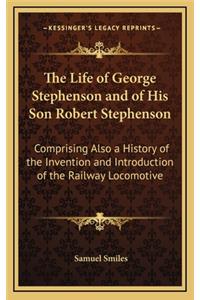 The Life of George Stephenson and of His Son Robert Stephenson