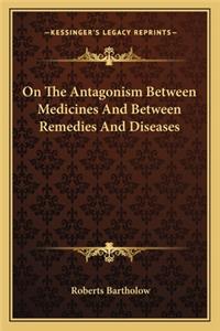 On the Antagonism Between Medicines and Between Remedies and Diseases