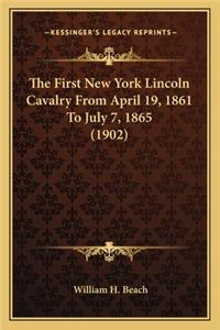 First New York Lincoln Cavalry from April 19, 1861 to Juthe First New York Lincoln Cavalry from April 19, 1861 to July 7, 1865 (1902) Ly 7, 1865 (1902)