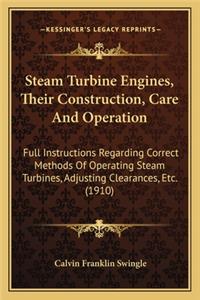 Steam Turbine Engines, Their Construction, Care and Operation
