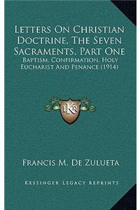 Letters on Christian Doctrine, the Seven Sacraments, Part One