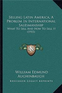 Selling Latin America, a Problem in International Salesmanship