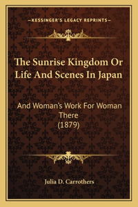 Sunrise Kingdom or Life and Scenes in Japan