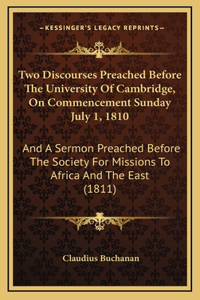 Two Discourses Preached Before the University of Cambridge, on Commencement Sunday July 1, 1810