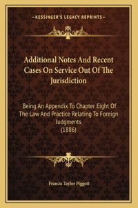 Additional Notes And Recent Cases On Service Out Of The Jurisdiction