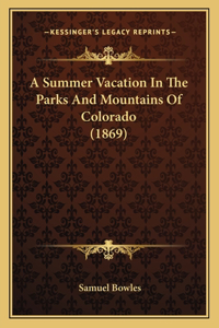 Summer Vacation In The Parks And Mountains Of Colorado (1869)